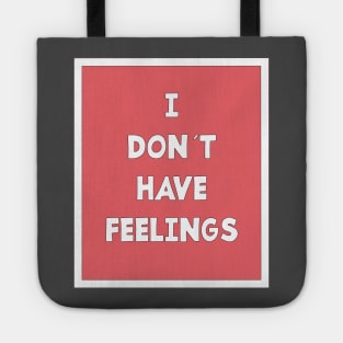 I DON´T HAVE FEELINGS Tote