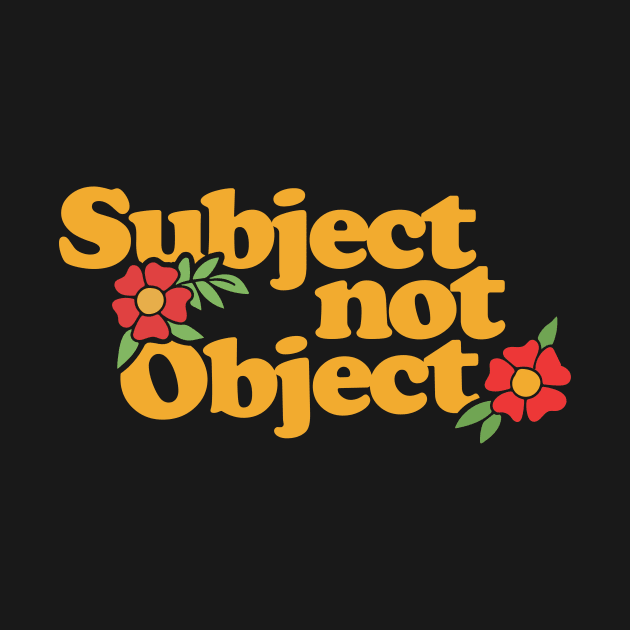 Subject not Object by bubbsnugg