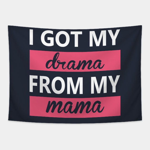 i got my drama from my  mama funny mothes day Saying Tapestry by Donebe