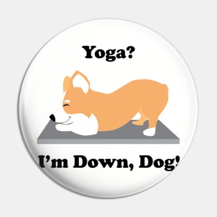 Corgi Yoga Dog Yoga? I'm Down, Dog! Pin