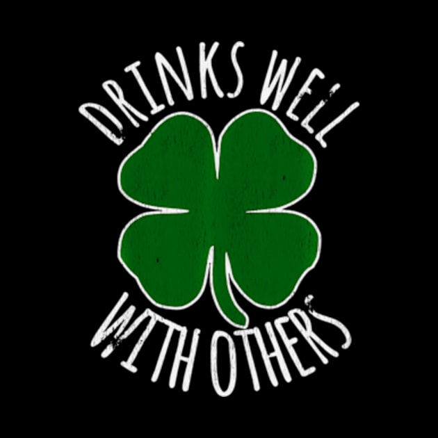 Drinks Well With Others Drunk ny St Patricks Day by Ro Go Dan