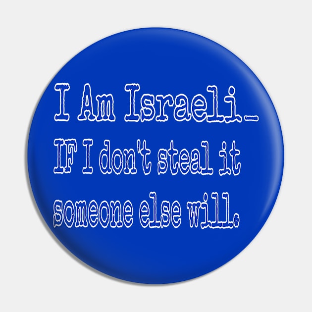 I Am Isreali IF I Don't Steal It Someone Else Will - Back Pin by SubversiveWare