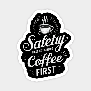 Safety First Just Kidding Coffee First Magnet