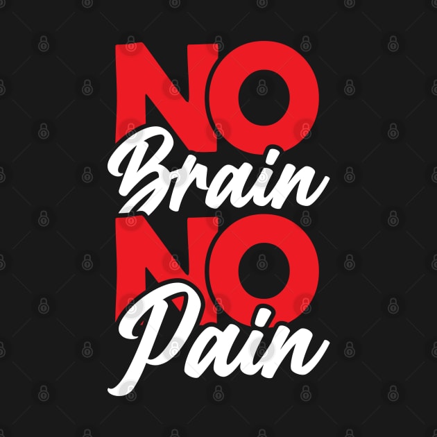 No brain no pain by Urinstinkt