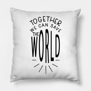 Together We Can Save The World Pillow