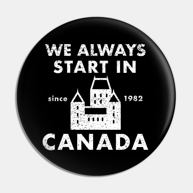 Always Start in Canada Pin by PopCultureShirts