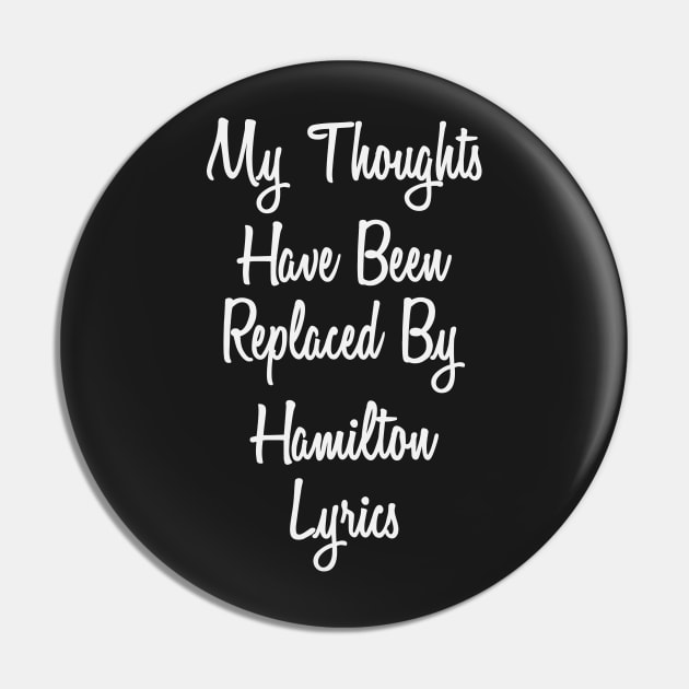 My Thoughts Have Been Replaced By Hamilton Lyrics - Hamilton Pin by kdpdesigns