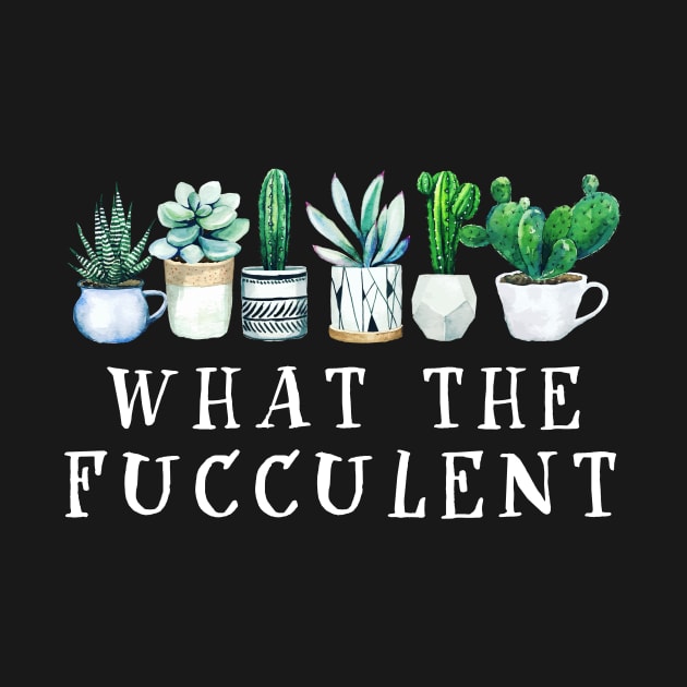 What the Fucculent Cactus Succulents Plants Gardening Gift by nicholsoncarson4