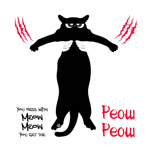 You mess with Meow Meow You get the Peow Peow by Mama_Baloos_Place