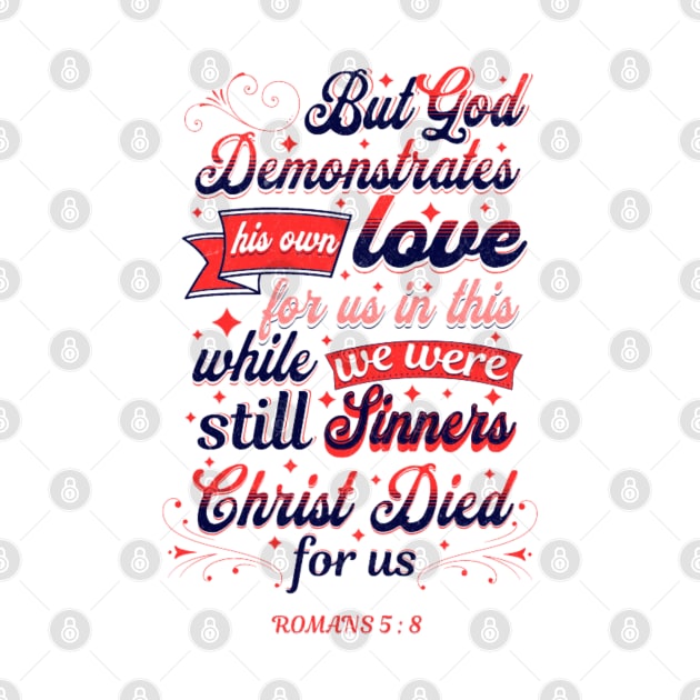 God Demonstrates His Love,Bible Verse, Romans 5:8 by Stylish Dzign