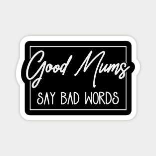Good Mums (Moms) Say Bad Words Magnet