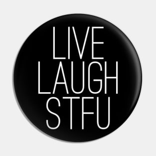 Live Laugh STFU Pin