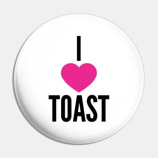 I Love Toast Pin