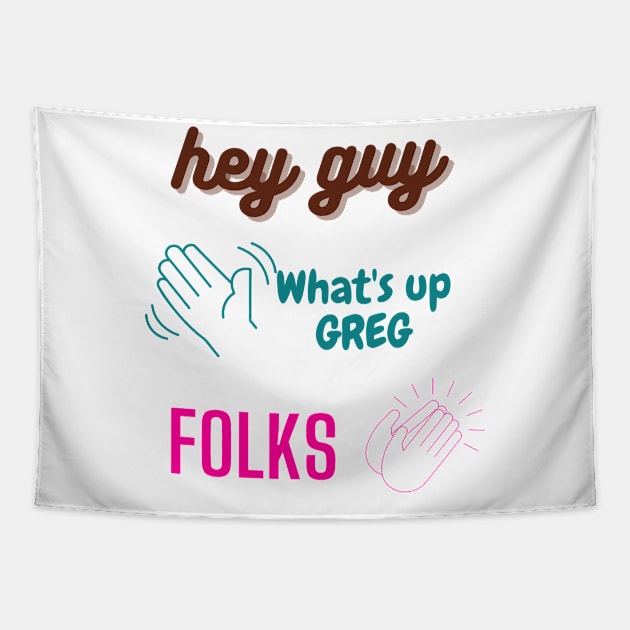 danny gonzalez, drew gooden, kurtis conner. hey guy, folk, what's up greg funny design Tapestry by artsuhana