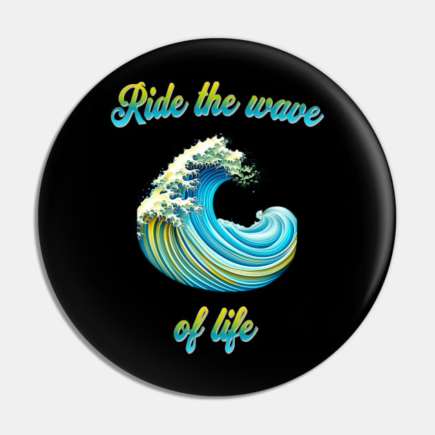 Ride the wave of life - meaningful saying in English Pin by Pflugart