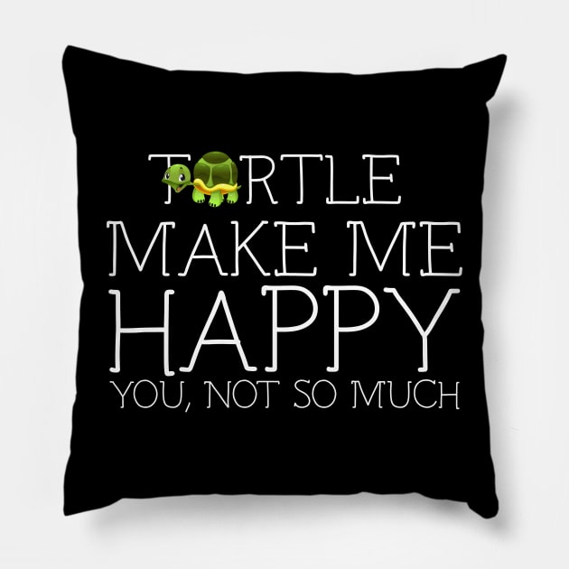 Turtle make me happy you not so much Pillow by schaefersialice