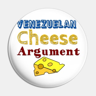 Random Saying: Venezuelan  Cheese Argument Pin