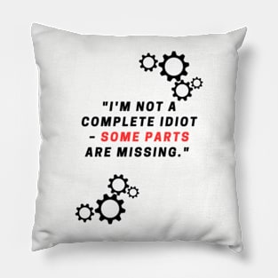 "I'm not a complete idiot – some parts are missing." Pillow