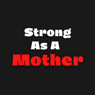 Strong As A Mother T-Shirt