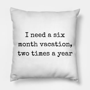 Embrace Sarcasm with I Need a Six Month Vacation Two Times a Year Pillow