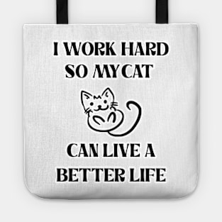 I Work Hard So My Cat Can Live A Better Life Tote