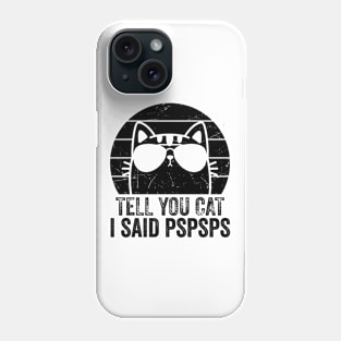 Cat Lovers - Tell Your Cat I Said Pspsps Funny Phone Case