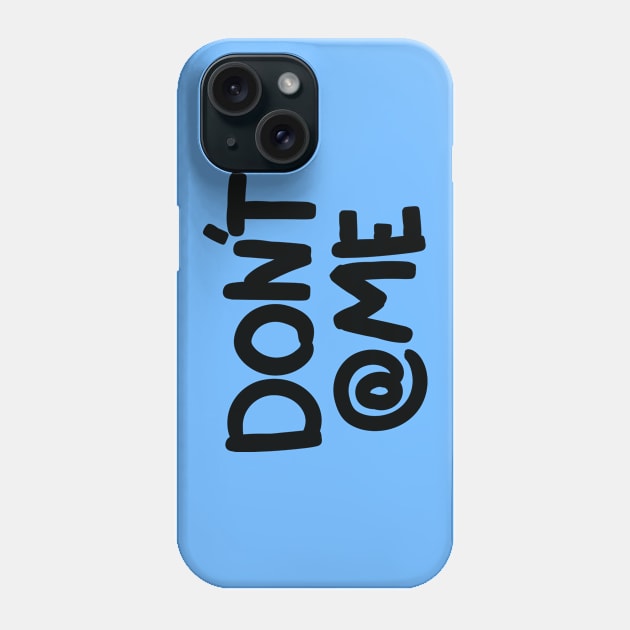 Don't @ Me Phone Case by portraiteam