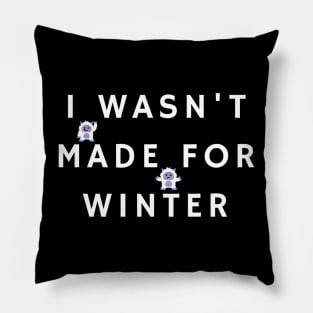 I Wasn't Made For Winter Pillow