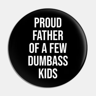 Proud father of a few dumbass kids. Pin