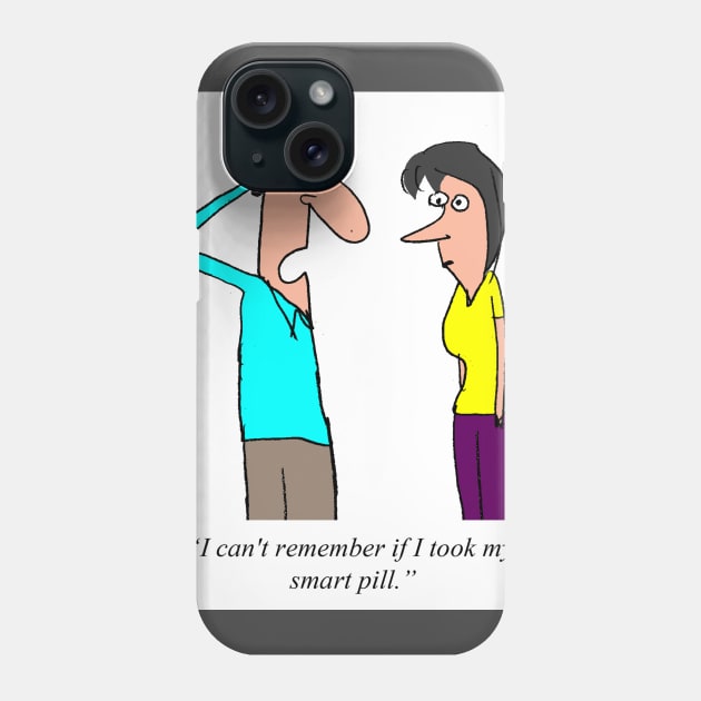 Did I take my smart pill? Phone Case by larrylambert