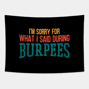 I'm Sorry For What I Said During Burpees Tapestry