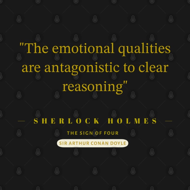 "The emotional qualities are antagonistic to clear reasoning"- Sherlock Holmes by The Inspiration Nexus