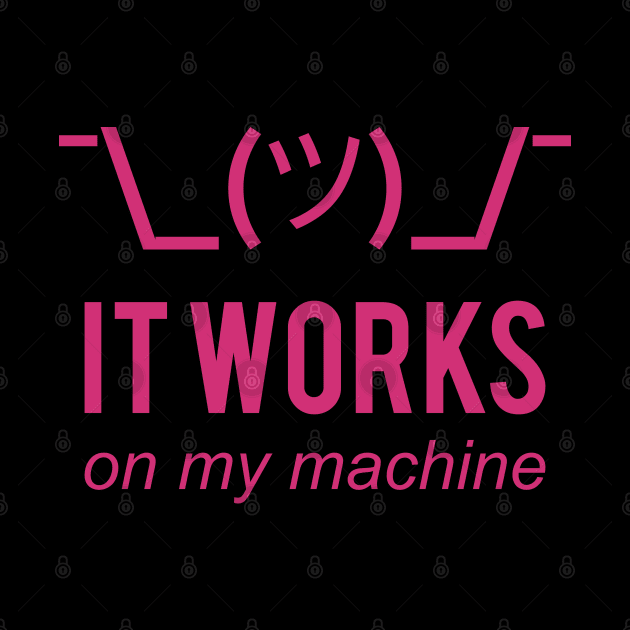 It Works On My Machine Funny Pink Design for Programmers by geeksta