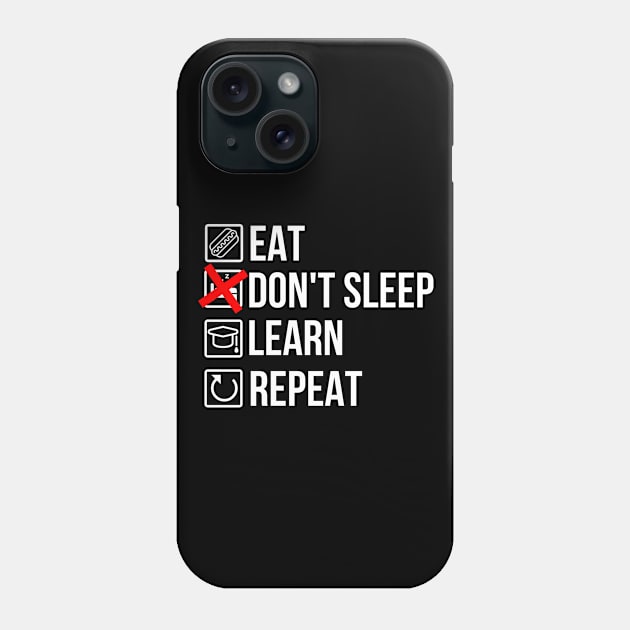 Eat, don't sleep, learn, repeat Phone Case by NEFT PROJECT