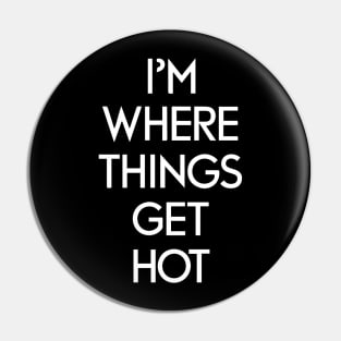 I'm where things get hot firemen Pin