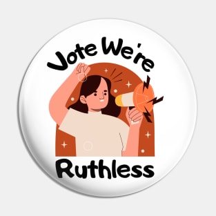 Vote We're Ruthless Pin