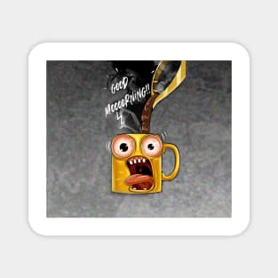 Good morning funny mug Magnet