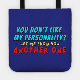 You don't like my personality? No problem,let me show you another one Tote