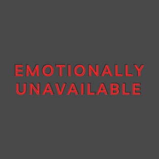 Emotionally Unavailable - v3.1 T-Shirt