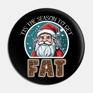 Tis The Season To Get FAT - Funny Christmas Holidays Pin