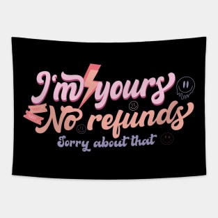 I'm Yours No Refunds Sorry About That Tapestry