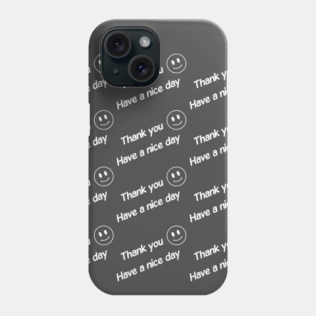 Thank you have a nice day Phone Case by PaletteDesigns
