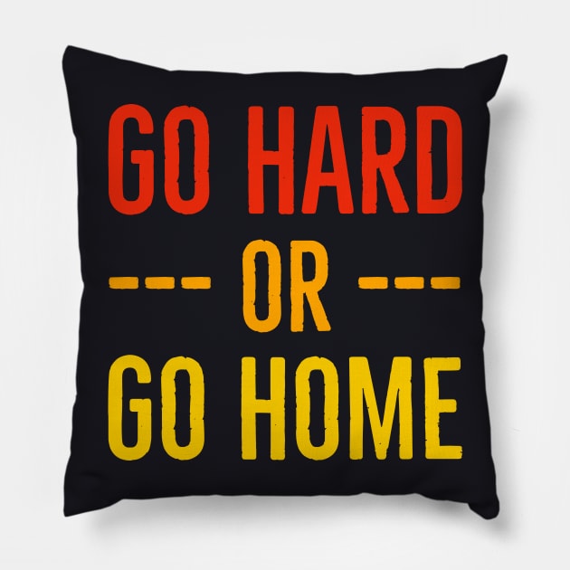 Go Hard Or Go Home Pillow by Suzhi Q