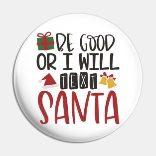 Be Good or I Will Text Santa - Christmas Pin