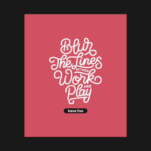 Blur The Lines Between Work And Play | Have Fun by AladdinHub