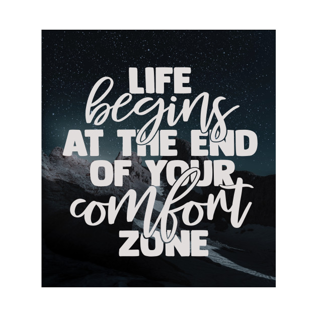 Life Begins At The End Of Your Comfort Zone Motivational