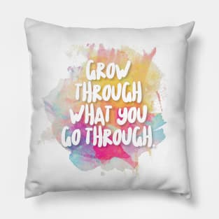 Grow Through What You Go Through. Pillow