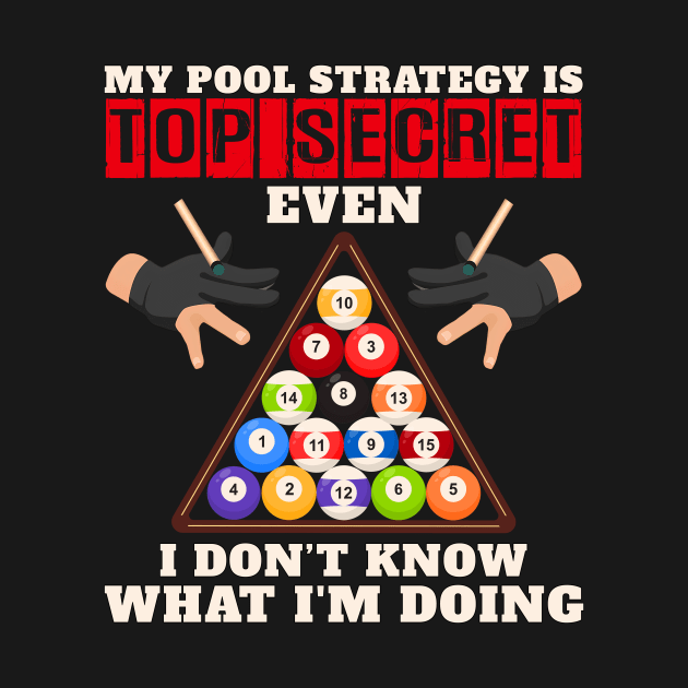 My Pool Strategy Is Top Secret Even I Don't Know What I'm Doing by Hensen V parkes