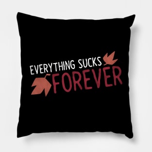 Everything Sucks Forever Pillow