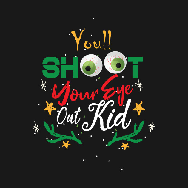 Disover christmas funny quote : You'll Shoot Your Eye Out Christmas - Ugly Christmas Gift - T-Shirt